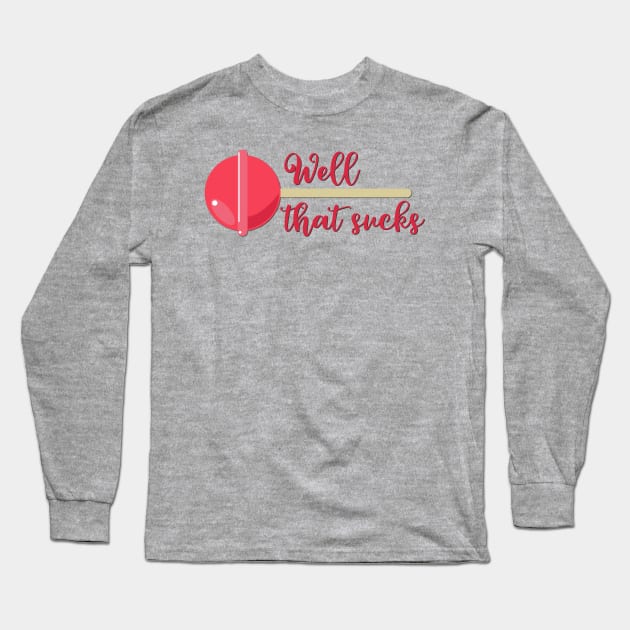 Well That Sucks Funny Get Well Soon Long Sleeve T-Shirt by HotHibiscus